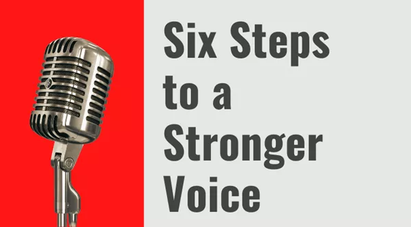 Six Steps to a Stronger Voice