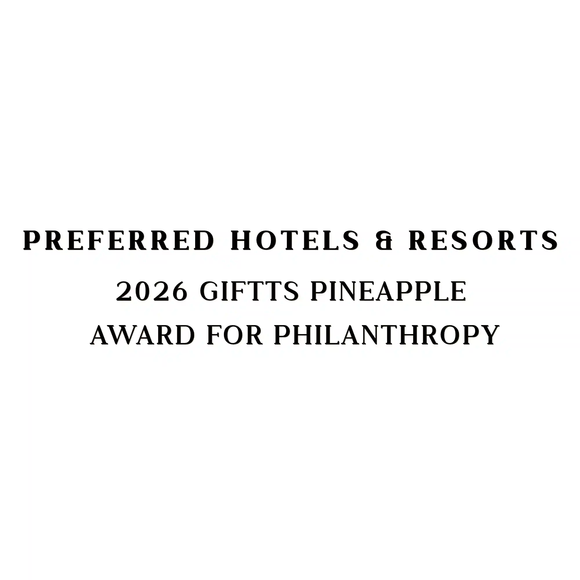Preferred Hotels & Resorts 2026 Giftts Pineapple Award for Philanthropy