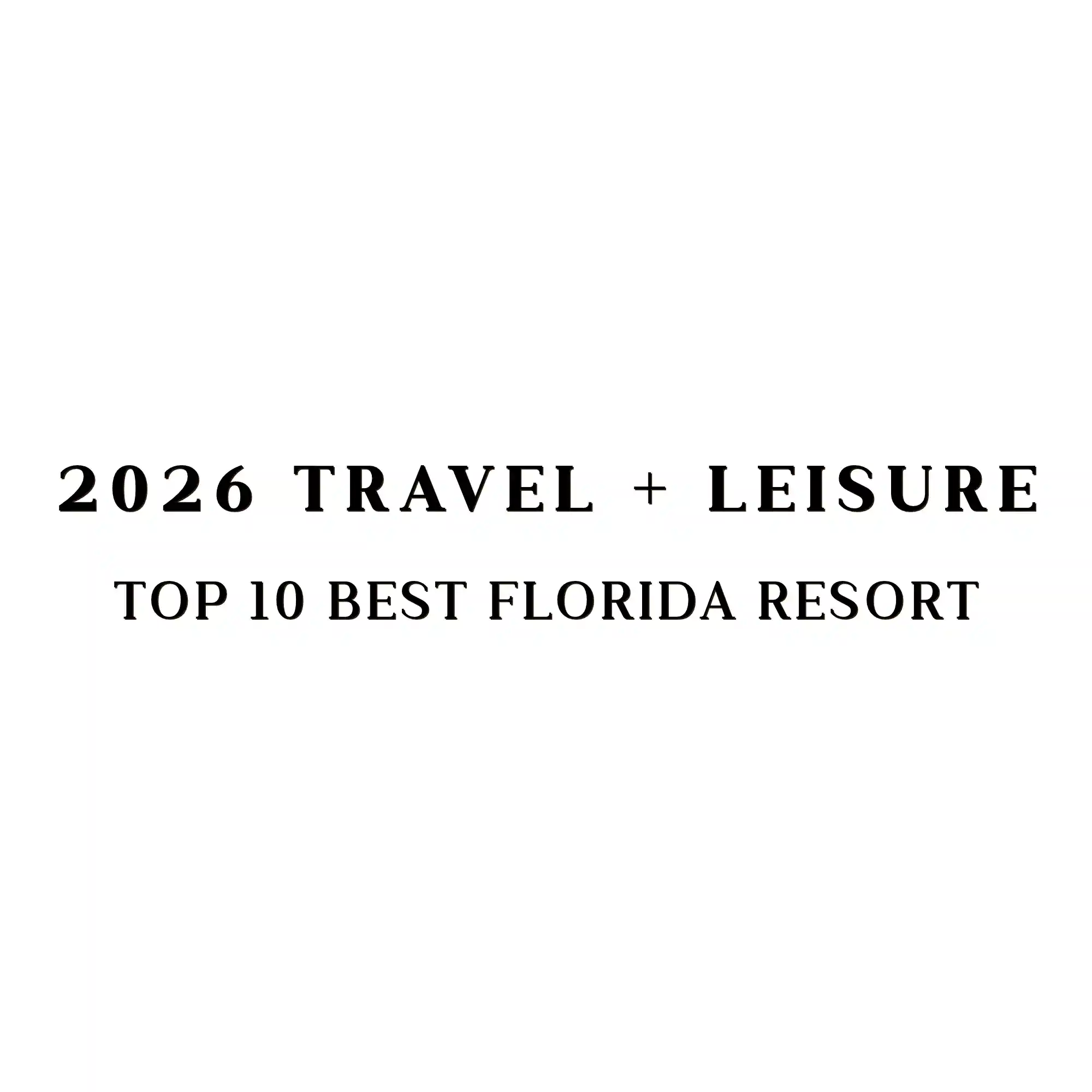 2026 Travel + Leisure Top 10 Best Florida Resort